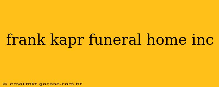frank kapr funeral home inc