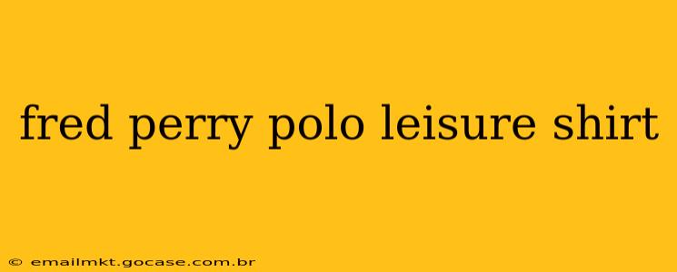 fred perry polo leisure shirt