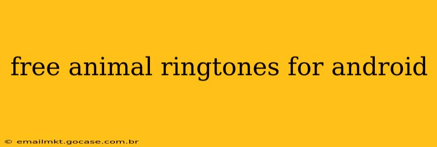 free animal ringtones for android
