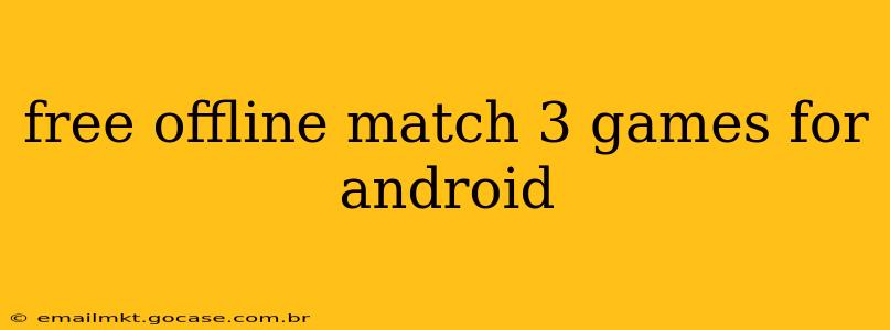 free offline match 3 games for android