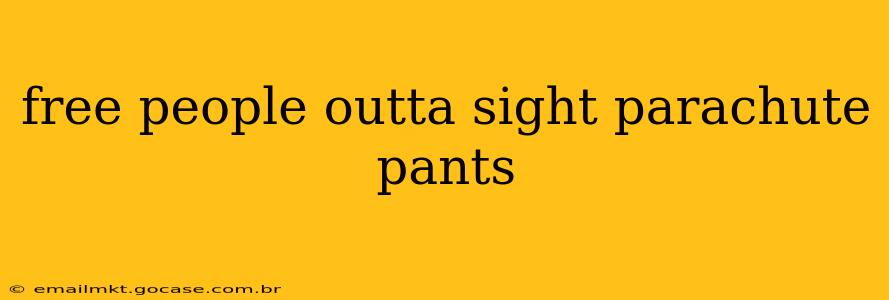 free people outta sight parachute pants