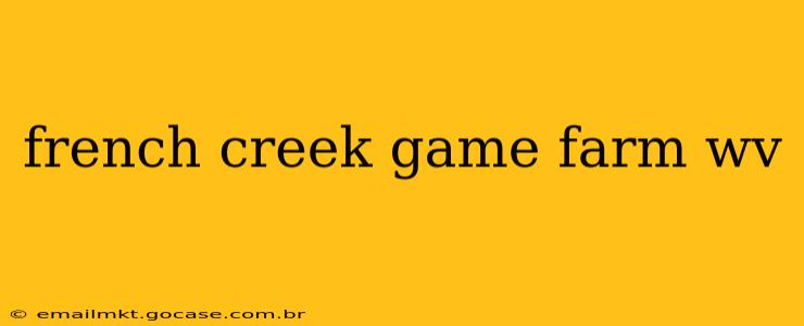 french creek game farm wv