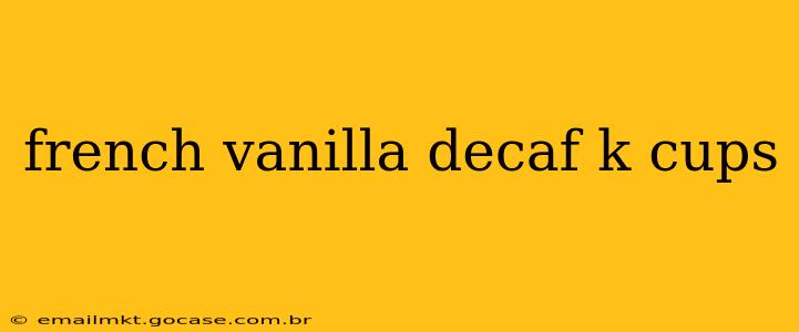french vanilla decaf k cups