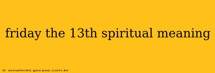 friday the 13th spiritual meaning
