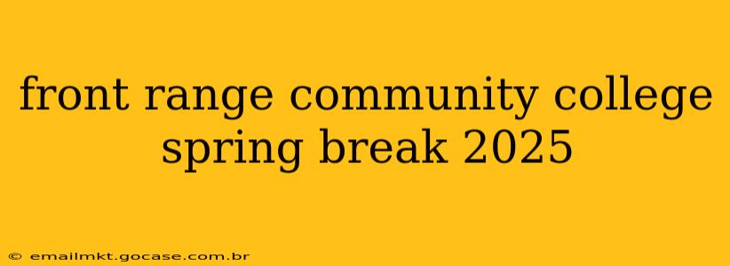front range community college spring break 2025