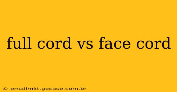full cord vs face cord