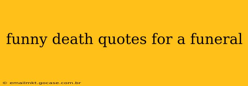funny death quotes for a funeral