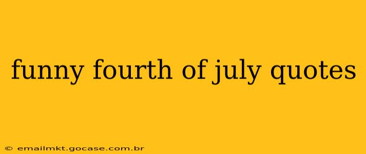 funny fourth of july quotes