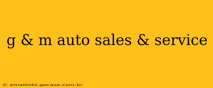 g & m auto sales & service