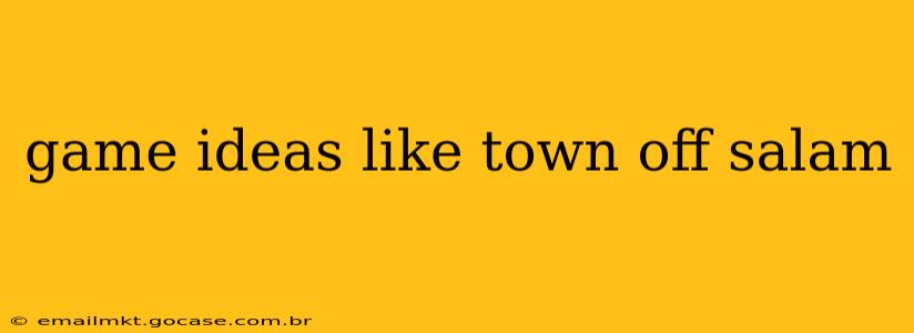 game ideas like town off salam
