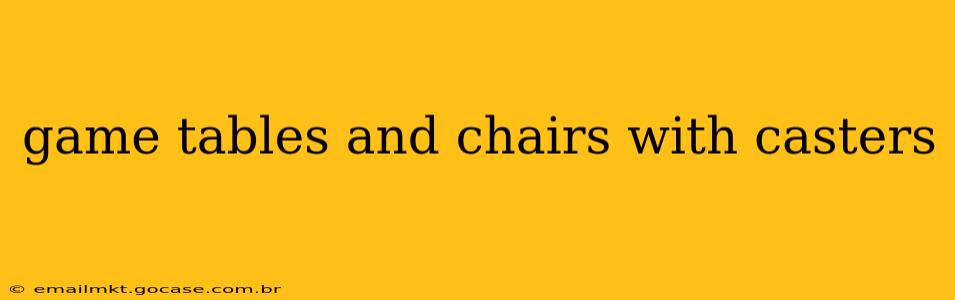 game tables and chairs with casters