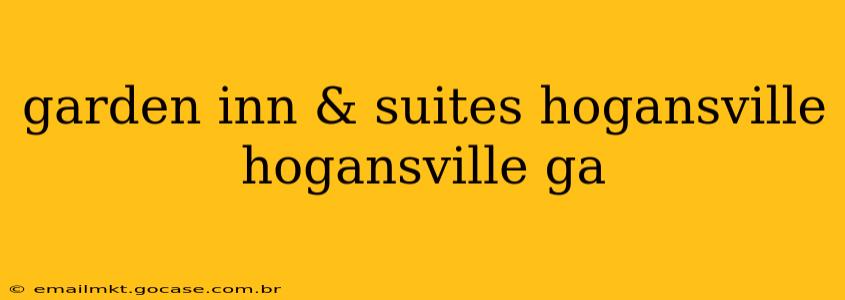 garden inn & suites hogansville hogansville ga