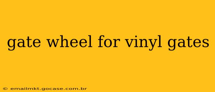 gate wheel for vinyl gates