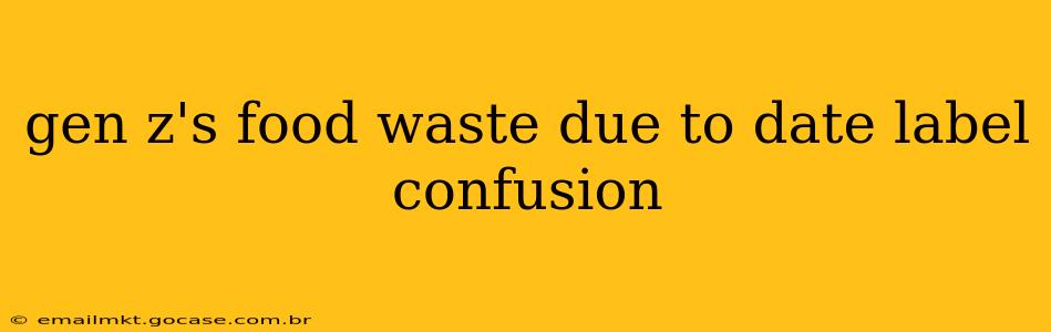 gen z's food waste due to date label confusion