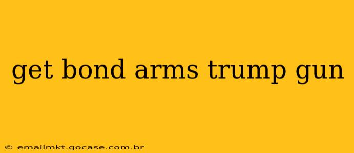 get bond arms trump gun