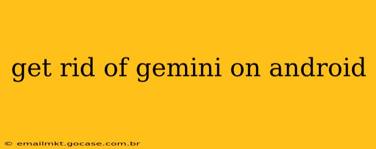 get rid of gemini on android