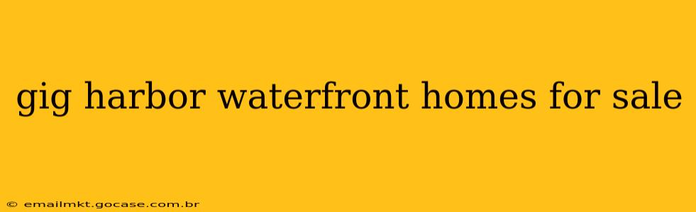 gig harbor waterfront homes for sale
