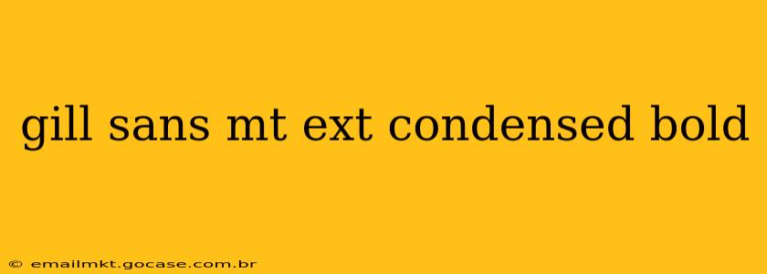 gill sans mt ext condensed bold