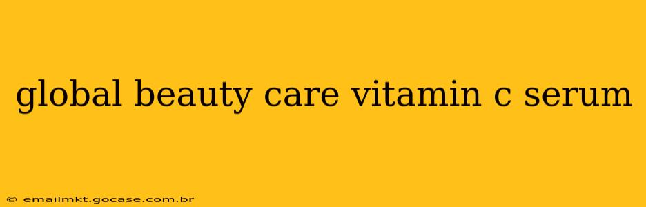global beauty care vitamin c serum