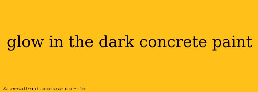 glow in the dark concrete paint