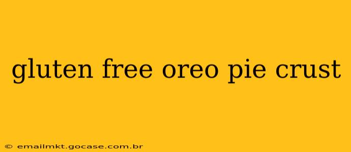 gluten free oreo pie crust
