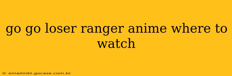 go go loser ranger anime where to watch