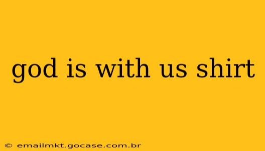 god is with us shirt