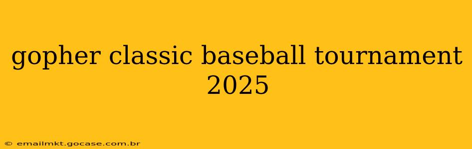 gopher classic baseball tournament 2025