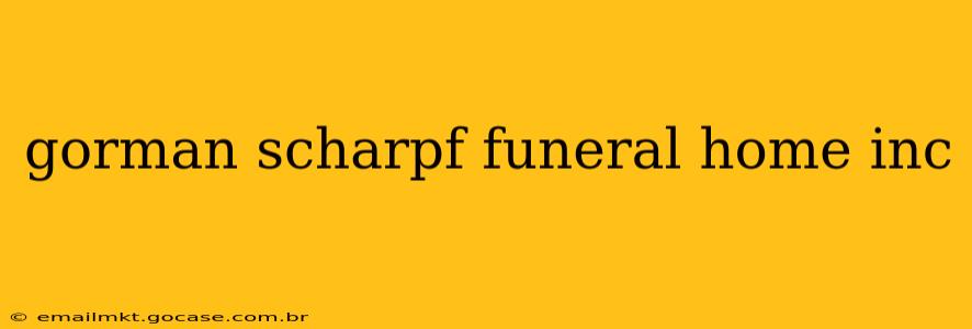 gorman scharpf funeral home inc