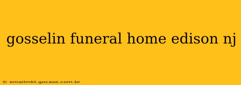 gosselin funeral home edison nj