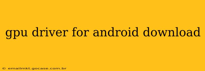 gpu driver for android download