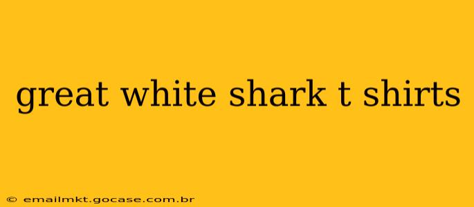 great white shark t shirts