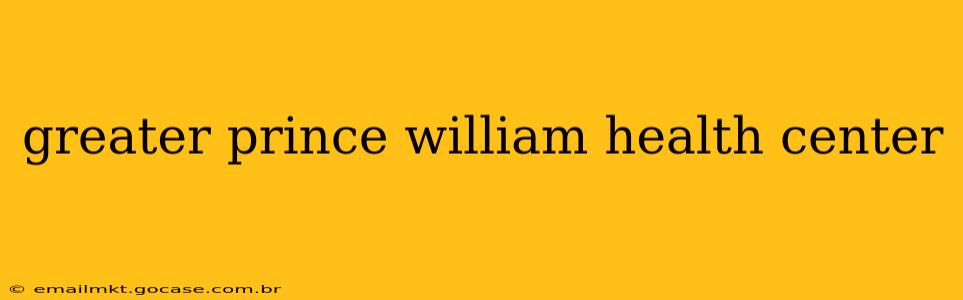 greater prince william health center