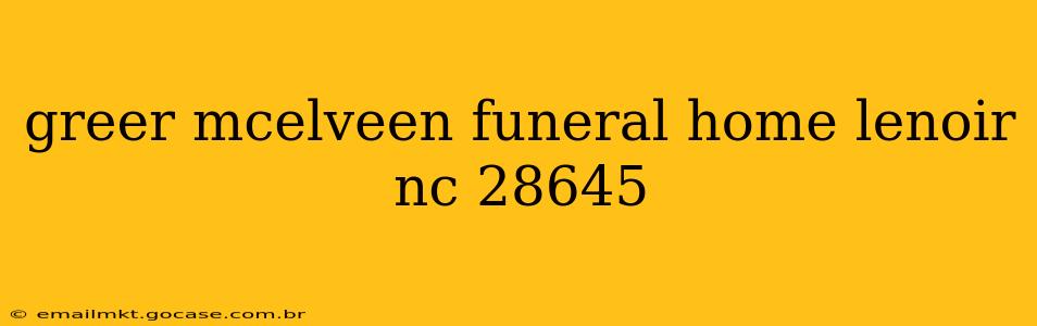 greer mcelveen funeral home lenoir nc 28645