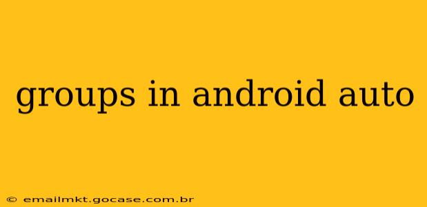groups in android auto