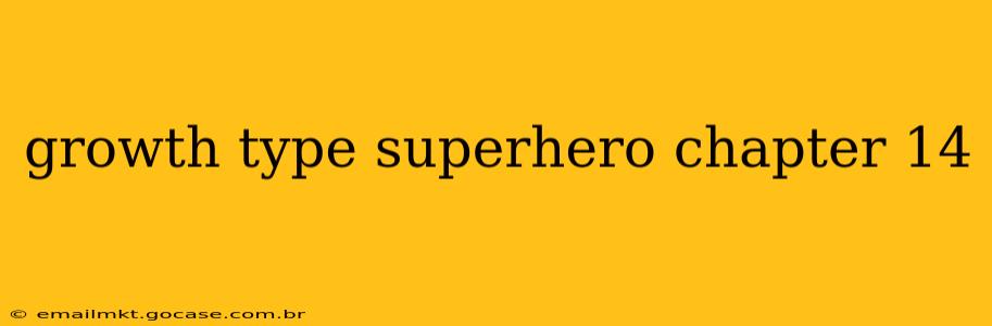 growth type superhero chapter 14