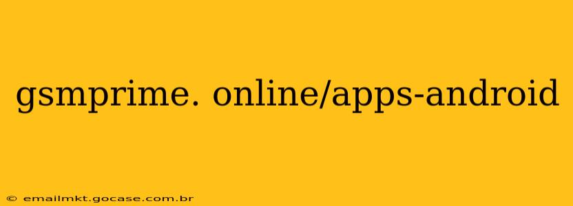 gsmprime. online/apps-android gsmprime. online/apps-android