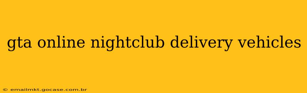 gta online nightclub delivery vehicles