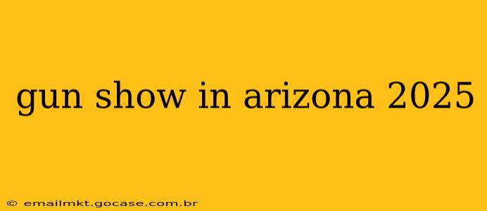 gun show in arizona 2025