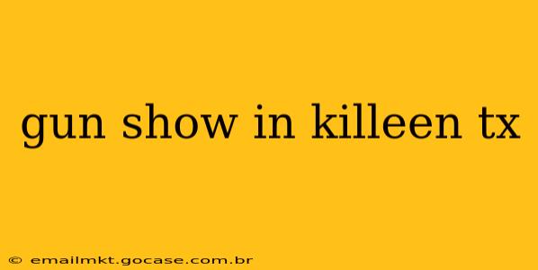 gun show in killeen tx