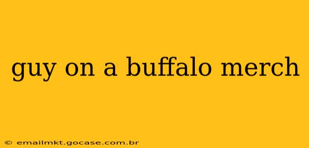 guy on a buffalo merch