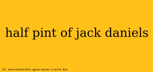 half pint of jack daniels