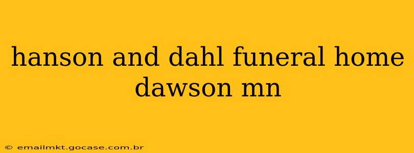 hanson and dahl funeral home dawson mn