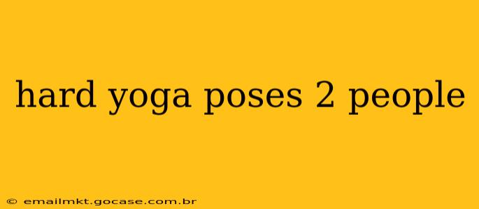 hard yoga poses 2 people