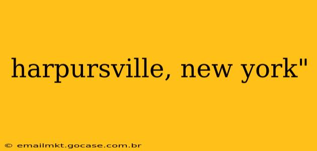 harpursville, new york"