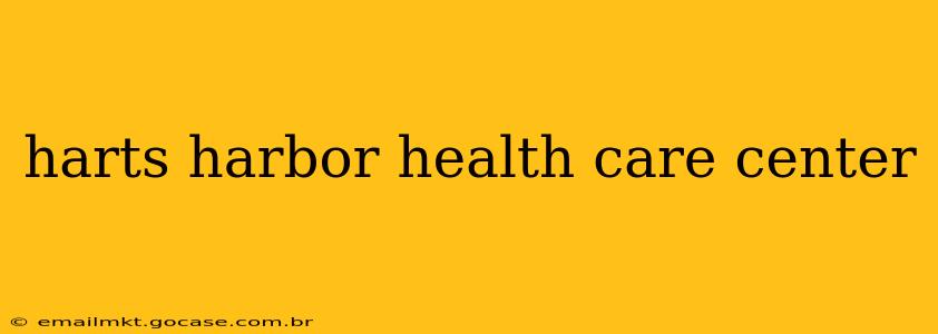 harts harbor health care center