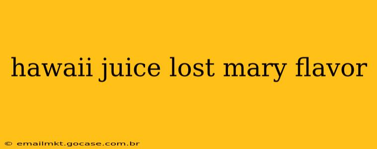 hawaii juice lost mary flavor