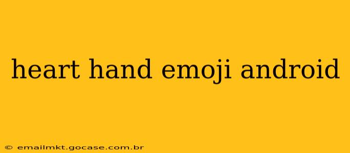 heart hand emoji android