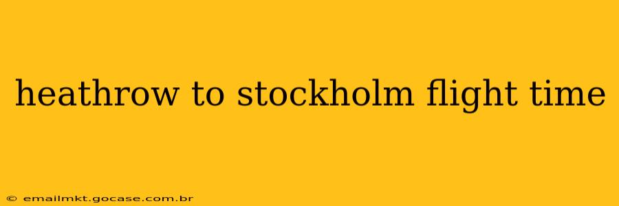 heathrow to stockholm flight time