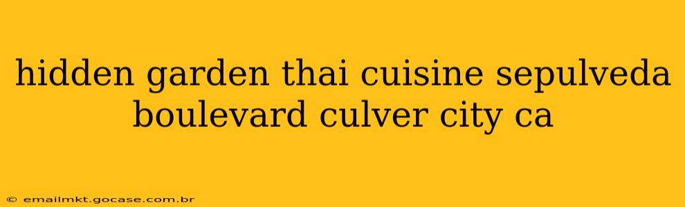 hidden garden thai cuisine sepulveda boulevard culver city ca